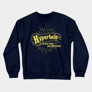 Hyperbole the Best Thing That Ever Existed Crewneck Sweatshirt